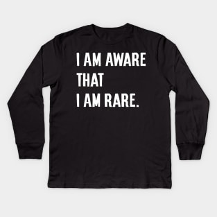 I am aware that I am rare Kids Long Sleeve T-Shirt